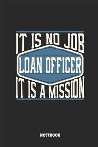 Loan Officer Notebook - It Is No Job, It Is a Mission: Ruled Notebook to Take Notes at Work. Lined Bullet Journal, To-Do-List or Diary for Men and Women.