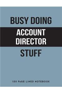 Busy Doing Account Director Stuff