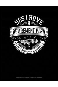 Yes I Have a Retirement Plan I'll Be Playing the Harmonica