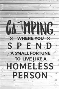 Camping Spend Small Fortune Live Like Homeless Person Funny Journal