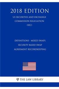 Definitions - Mixed Swaps - Security-Based Swap Agreement Recordkeeping (Us Securities and Exchange Commission Regulation) (Sec) (2018 Edition)