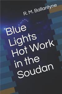 Blue Lights Hot Work in the Soudan