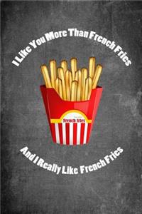 I Like You More Than French Fries and I Really Like French Fries