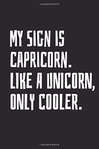 My Sign Is Capricorn. Like a Unicorn, Only Cooler.
