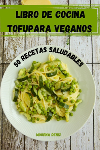 Libro de Cocina Tofupara Veganos 50 Recetas Saludables