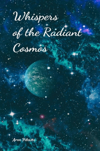 Whispers of the Radiant Cosmos