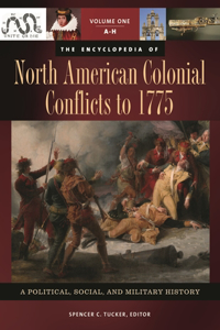 Encyclopedia of North American Colonial Conflicts to 1775 [3 Volumes]