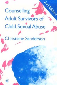 Counselling Adult Survivors of Child Sexual Abuse: Third Edition