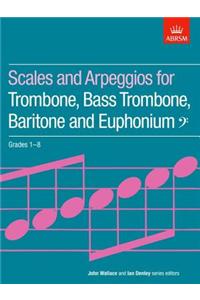 Scales and Arpeggios for Trombone, Bass Trombone, Baritone and Euphonium, Bass Clef, Grades 1-8