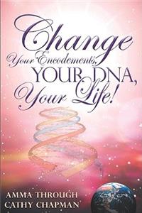 Change Your Encodements, Your DNA, Your Life!