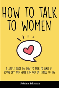 How to Talk to Women