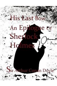 His Last Bow An Epilogue Of Sherlock Holmes