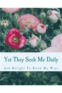 Yet They Seek Me Daily