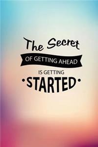 The Secret of Getting Ahead is Getting Started