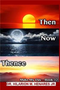 Then Now Thence