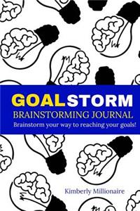 GoalStorm Brainstorming Journal - Brainstorm Your Way To Reaching Your Goals!