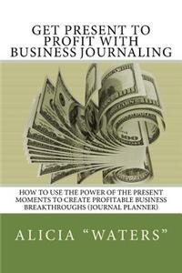 Get Present to Profit with Business Journaling