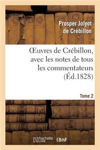 Oeuvres de Crébillon, Avec Les Notes de Tous Les Commentateurs.Tome 2