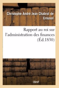 Rapport au roi sur l'administration des finances