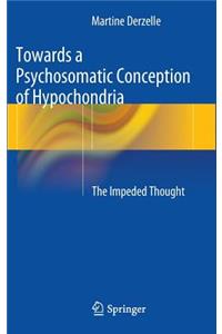 Towards a Psychosomatic Conception of Hypochondria