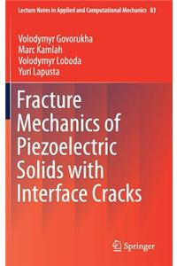 Fracture Mechanics of Piezoelectric Solids with Interface Cracks