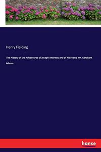 History of the Adventures of Joseph Andrews and of his Friend Mr. Abraham Adams