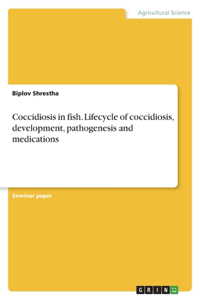 Coccidiosis in fish. Lifecycle of coccidiosis, development, pathogenesis and medications