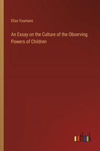 Essay on the Culture of the Observing Powers of Children