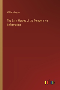 Early Heroes of the Temperance Reformation