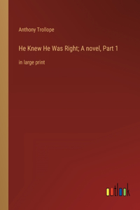 He Knew He Was Right; A novel, Part 1