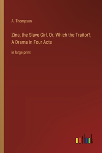 Zina, the Slave Girl, Or, Which the Traitor?; A Drama in Four Acts