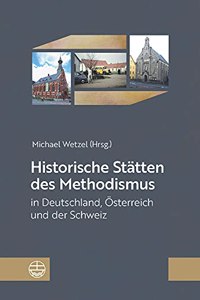 Historische Statten Des Methodismus in Deutschland, Osterreich Und Der Schweiz