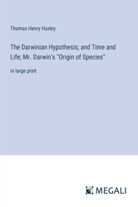 The Darwinian Hypothesis; and Time and Life; Mr. Darwin's 