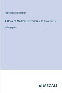 Book of Medical Discourses; In Two Parts