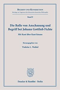 Die Rolle Von Anschauung Und Begriff Bei Johann Gottlieb Fichte