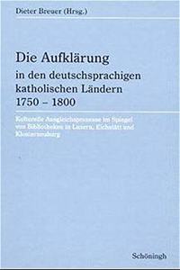 Die Aufklärung in Den Deutschsprachigen Katholischen Ländern 1750-1800