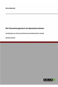 Das Finanzmanagement von Sportunternehmen am Beispiel von Borussia Dortmund und Manchester United