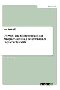 Wort- und Satzbetonung in der Ausspracheschulung des gymnasialen Englischunterrichts