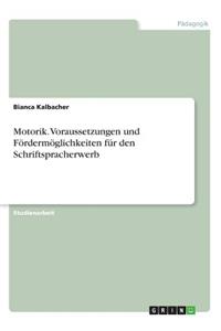 Motorik. Voraussetzungen und Fördermöglichkeiten für den Schriftspracherwerb