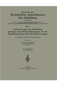 Untersuchungen Zur Ermittlung Günstiger Herstellungsbedingungen Für Die Baustellenstöße Geschweißter Brückenträger