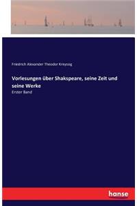 Vorlesungen über Shakspeare, seine Zeit und seine Werke