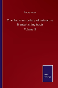 Chambers's miscellany of instructive & entertaining tracts