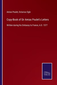 Copy-Book of Sir Amias Poulet's Letters