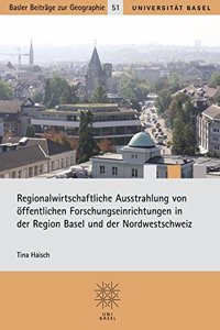 Regionalwirtschaftliche Ausstrahlung Von Offentlichen Forschungseinrichtungen in Der Region Basel Und in Der Nordwestschweiz