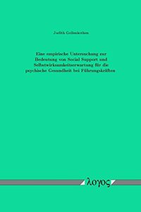 Eine Empirische Untersuchung Zur Bedeutung Von Social Support Und Selbstwirksamkeitserwartung Fur Die Psychische Gesundheit Bei Fuhrungskraften