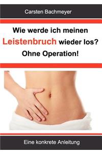 Wie werde ich meinen Leistenbruch wieder los? Ohne Operation!
