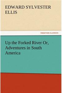 Up the Forked River Or, Adventures in South America
