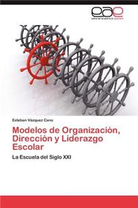 Modelos de Organización, Dirección y Liderazgo Escolar