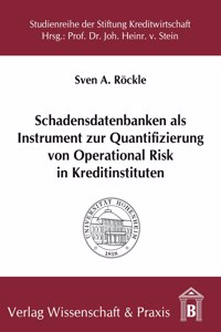 Schadensdatenbanken ALS Instrument Zur Quantifizierung Von Operational Risk in Kreditinstituten