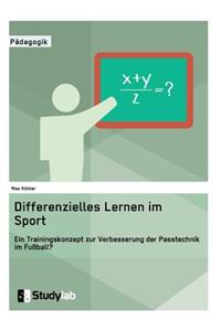 Differenzielles Lernen im Sport. Ein Trainingskonzept zur Verbesserung der Passtechnik im Fußball?